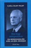 Den blyge entrepren&ouml;ren : om bergsingenj&ouml;r Axel Ax:son Johnson
