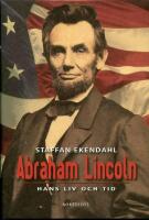 Abraham Lincoln : hans liv och tid