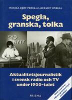 Spegla, granska, tolka : Aktualitetsjournalistik i svensk radio och TV under 1900-talet