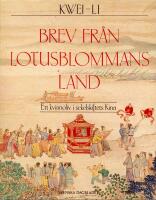 Brev fr&aring;n lotusblommans land : ett kvinnoliv i sekelskiftets Kina