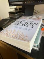 Broken money - why our financial system is failing us and how we can make it better