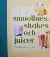 Allt om smoothies, shakes och juicer