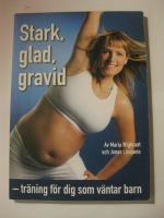 Stark, glad, gravid : tr&auml;ning f&ouml;r dig som v&auml;ntar barn