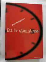 Ett liv utan stress : b&aring;de i arbetet och privat