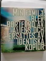 Min familj blev bortf&ouml;rd av aliens och ersattes av identiska kopior