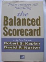 The balanced scorecard : fr&aring;n strategi till handling