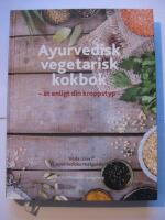 Ayurvedisk vegetarisk kokbok : &auml;t enligt din kroppstyp