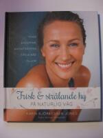 Frisk och str&aring;lande hy : p&aring; naturlig v&auml;g