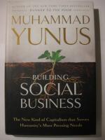 Building social business - the new kind of capitalism that serves humanity's most pressing needs