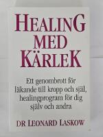 Healing med k&auml;rlek : en l&auml;kares handbok f&ouml;r ett helt nytt s&auml;tt