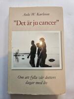 Det &auml;r ju cancer. Om att fylla v&aring;r dotters dagar med liv.
