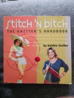 Stitch 'n bitch handbook : instructions, patterns, and advice for a new generation of knitters