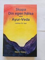 Skapa din egen h&auml;lsa med Ayur-Veda : insikter f&ouml;r livet
