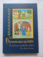 Hurusom man sig kl&auml;dde : en bok om medeltida dr&auml;kt