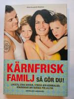 K&auml;rnfrisk familj : s&aring; g&ouml;r du? - livsstil utan socker, stress och kemikalier, f&ouml;r&auml;ndrar din vardag f&ouml;r alltid