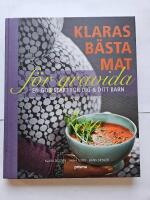 Klaras b&auml;sta mat f&ouml;r gravida : en god start f&ouml;r dig & ditt barn