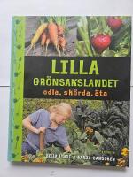 Lilla gr&ouml;nsakslandet - odla, sk&ouml;rda, &auml;ta