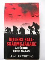 Hitlers fallsk&auml;rmsj&auml;gare : elitf&ouml;rband i strid 1940-45