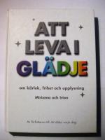 Att leva i gl&auml;dje : om k&auml;rlek, frihet och upplysning
