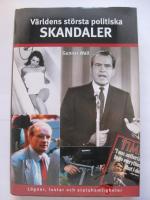 V&auml;rldens st&ouml;rsta politiska skandaler : l&ouml;gner, lustar och statshemligheter