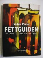 Fettguiden : De b&auml;sta fetterna f&ouml;r din kropp