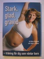 Stark, glad, gravid : tr&auml;ning f&ouml;r dig som v&auml;ntar barn