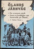 Ölands Järnväg -En svunnen epok -Samt en berättelse om busstrafik på Öland