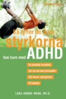 S&aring; lyfter du fram styrkorna hos barn med ADHD : en praktisk handbok om hur du kan omvandla ditt barns sv&aring;righeter till styrkor