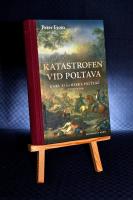 Katastrofen vid Poltava : Karl XII:s ryska f&auml;ltt&aring;g 1707-1709