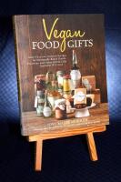 Vegan Food Gifts. More than 100 inspired recipes for homemade baked goods,preserves and other edible gifts everyone will love