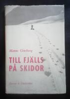 Till fj&auml;lls p&aring; skidor. En handledning f&ouml;r fj&auml;llfarare med ett 50-tal turer, 70 bilder och 19 kartor