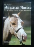 The Book of Miniature Horses. Buying, Breeding, Training, Showing and Enjoying.