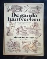 De gamla hantverken : [redskap och metoder fr&aring;n sj&auml;lvhush&aring;llningens tid]