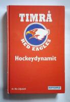 Hockeydynamit : En bok om Timr&aring; IK:s st&ouml;rsta hj&auml;ltar