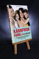 K&auml;rnfrisk familj : s&aring; g&ouml;r du? - livsstil utan socker, stress och kemikalier, f&ouml;r&auml;ndrar din vardag f&ouml;r alltid