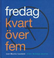 Fredag kvart &ouml;ver fem.