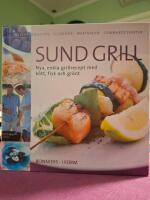 Sund grill  : nya, enkla grillrecept med k&ouml;tt, fisk och gr&ouml;nt