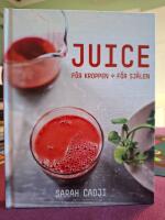 Juice : f&ouml;r kroppen, f&ouml;r sj&auml;len