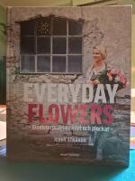 Everyday Flowers : blomsterprakt av k&ouml;pt och plockat