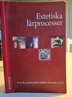 Estetiska l&auml;rprocesser : upplevelser, praktiker och kunskapsformer