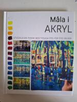 M&aring;la i akryl : utveckla din teknik med tydliga steg f&ouml;r steg-bilder