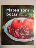 Maten som botar : minska risken f&ouml;r sjukdomar och h&aring;ll dig frisk