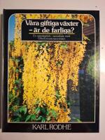 V&aring;ra giftiga v&auml;xter - &auml;r de farliga? - en uppslagsbok i samarbete med Giftinformationscentralen m. fl