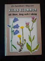 En handbok i f&auml;rg om vilda blommor p&aring; &aring;ker, &auml;ng och i skog