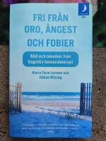 Fri fr&aring;n oro, &aring;ngest och fobier : r&aring;d och tekniker fr&aring;n kognitiv beteendeterapi