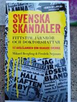 Svenska skandaler : fittstim, j&auml;rnr&ouml;r och doktorshattar. 117 avsl&ouml;janden som skakade Sverige