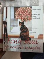 Feng shui f&ouml;r hem och tr&auml;dg&aring;rd : Praktiska tips fr&aring;n en svensk familj