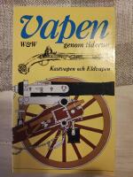 Vapen genom tiderna : kastvapen och eldvapen