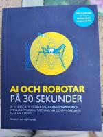 AI och robotar p&aring; 30 sekunder : de 50 viktigaste id&eacute;erna och innovationerna inom intelligent maskinutveckling, var och en f&ouml;rklarad p&aring; en halv minut