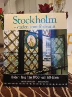 Stockholm - staden som f&ouml;rsvann : Bilder i f&auml;rg fr&aring;n 1950- och 60-talen